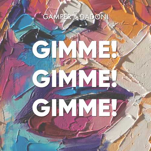 Gamper - Gimme! Gimme! Gimme! (feat. Dadoni) Gamper - Gimme! Gimme! Gimme! (feat. Dadoni)