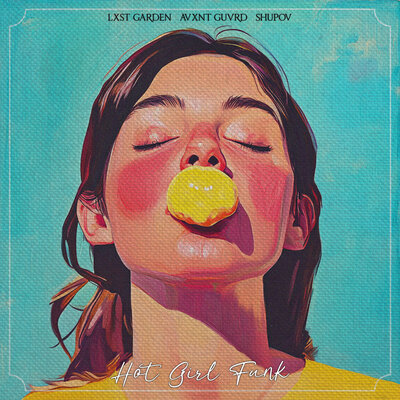 LXST GARDEN & AVXNT GUVRD & SHUPOV - Hot Girl Funk LXST GARDEN & AVXNT GUVRD & SHUPOV - Hot Girl Funk