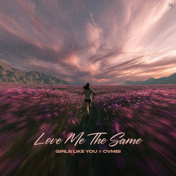 Girls Like You & cvmbi - Love Me The Same